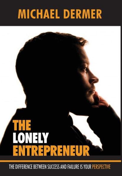 The Lonely Entrepreneur: The Difference Between Success and Failure is Your Perspective - Michael Dermer