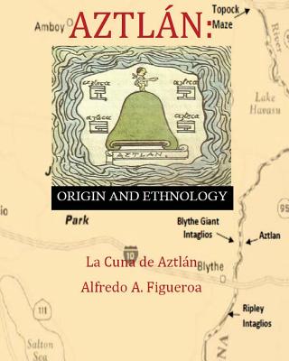 Aztlan Origin and Ethnology - Alfredo A. Figueroa