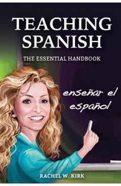 Coperta cărții 'Teaching Spanish: The Essential Handbook - Rachel W. Kirk'