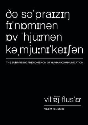 The Surprising Phenomenon of Human Communication - Vilem Flusser