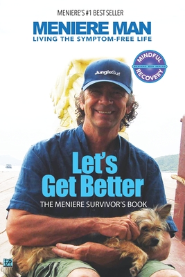 Meniere Man. Let's Get Better.: The Meniere Survivor's Book - Meniere Man