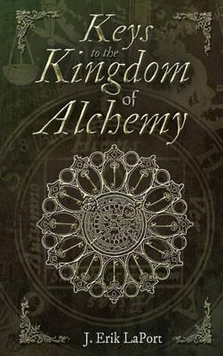 Keys to the Kingdom of Alchemy: Unlocking the Secrets of Basil Valentine's Stone - Hardcover Color Edition (978-0990619857) - J. Erik Laport