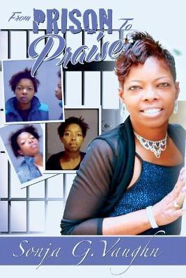 From Prison to Praise - Sonja G. Vaughn