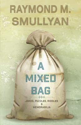Mixed Bag: Jokes, Riddles, Puzzles and Memorabilia - Raymond Smullyan