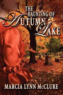 The Haunting of Autumn Lake - Marcia Lynn Mcclure