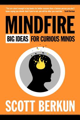 Mindfire: Big Ideas for Curious Minds - Scott Berkun
