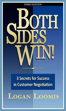 Both Sides Win! 3 Secrets for Success in Customer Negotiation - Logan Loomis