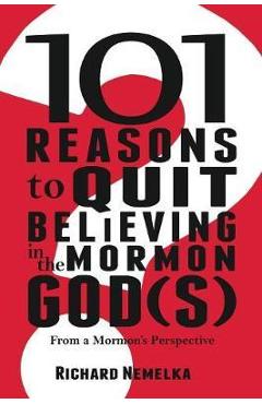 Coperta cărții '101 Reasons to Quit Believing in the Mormon God(s): From a Mormon's Perspective - Richard Nemelka'