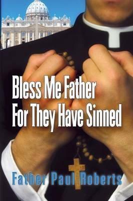 Bless Me Father For They Have Sinned - Father Paul Roberts
