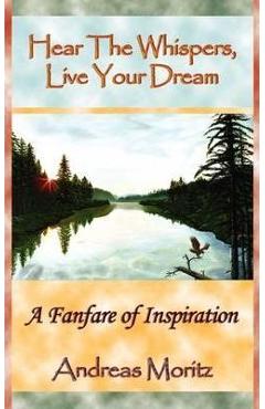 Poza produsului Hear The Whispers, Live Your Dream - Andreas Moritz