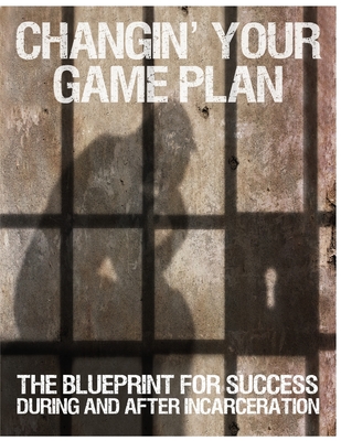 Changin' Your Game Plan: The Blueprint for SUCCESS During and After Incarceration - Randy Kearse
