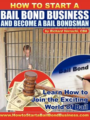 How to Start a Bail Bond Business and Become a Bail Bondsman - Richard Verrochi