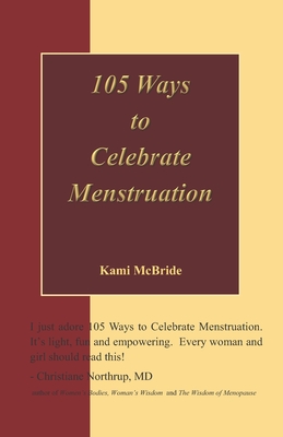 105 Ways to Celebrate Menstruation - Kami Mcbride