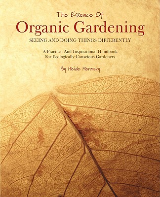 The Essence of Organic Gardening - Heide Hermary