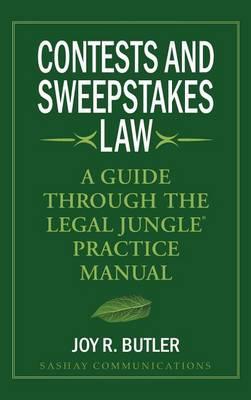 Contests and Sweepstakes Law: A Guide Through the Legal Jungle Practice Manual - Joy R. Butler