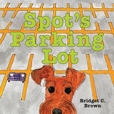 Spot's Parking Lot - Bridget C. Brown
