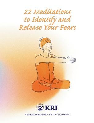 22 Meditations to Identify & Release Your Fears - Kundalini Research Institute