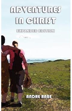 Coperta cărții 'Adventures in Christ. Expanded Edition. - Andre Rabe'