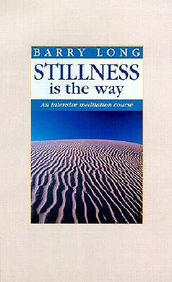 Stillness is the Way: An Intensive Meditation Course - Barry Long