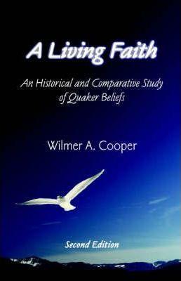 A Living Faith: An Historical and Comparative Study of Quaker Beliefs - Wilmer A. Cooper