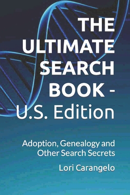 THE ULTIMATE SEARCH BOOK - U.S. Edition: Adoption, Genealogy and Other Search Secrets - Lori Carangelo