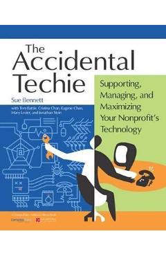 Poza produsului Accidental Techie: Supporting, Managing, and Maximizing Your Nonprofit's Technology - Sue Bennett