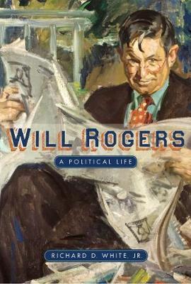 Will Rogers: A Political Life - Richard D. White