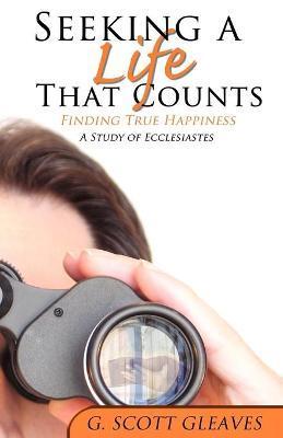 Seeking a Life That Counts - G. Scott Gleaves