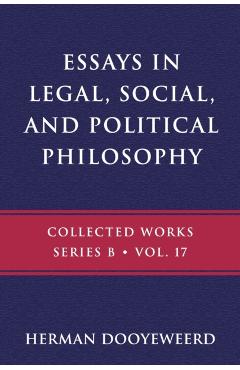 Essays in Legal, Social, and Political Philosophy - Herman Dooyeweerd