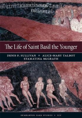 The Life of Saint Basil the Younger: Critical Edition and Annotated Translation of the Moscow Version - Denis F. Sullivan