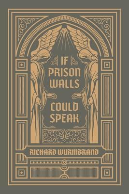 If Prison Walls Could Speak - Richard Wurmbrand