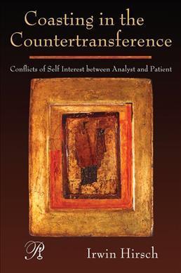 Coasting in the Countertransference: Conflicts of Self Interest Between Analyst and Patient - Irwin Hirsch