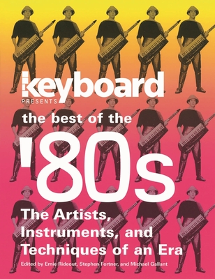 Keyboard Presents the Best of the '80s: The Artists, Instruments and Techniques of an Era - Ernie Rideout