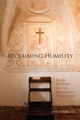 Reclaiming Humility, Volume 255: Four Studies in the Monastic Tradition - Jane Foulcher
