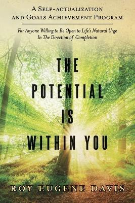 The Potential Is Within You: A Self - Actualization and Goals Achievement Program - Roy Eugene Davis