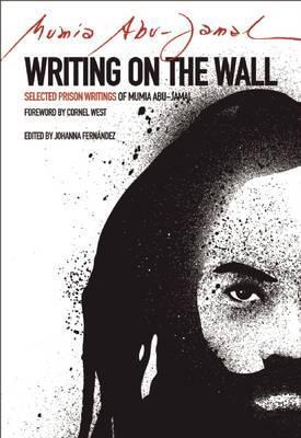 Writing on the Wall: Selected Prison Writings of Mumia Abu-Jamal - Johanna Fernandez