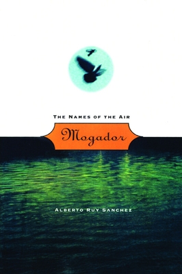 Mogador: The Names of the Air - Alberto Ruy Sánchez