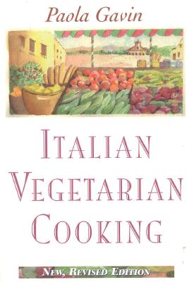 Italian Vegetarian Cooking, New, Revised, and Expanded Edition - Paola Gavin