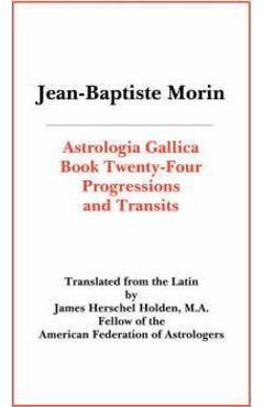 Coperta cărții 'Astrologia Gallica Book 24: Progressions and Transits - Jean Baptiste Morin'