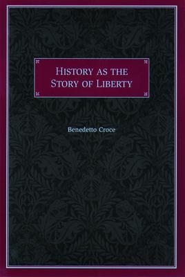 History as the Story of Liberty - Benedetto Croce