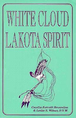 White Cloud, Lakota Spirit: An Interpretation of Native American Shamanism - Cecelia Ferretti Brownlow