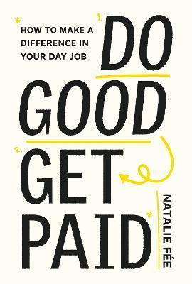 Do Good, Get Paid: Make Your Career Matter - Natalie Fee