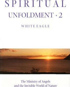 Spiritual Unfoldment 2: The Ministry of Angels and the Invisible Worlds of Nature - White Eagle