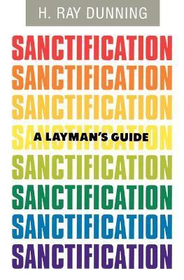 A Layman's Guide to Sanctification - H. Ray Dunning
