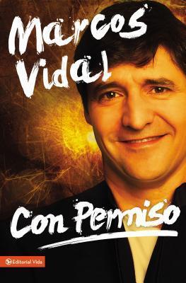 Con Permiso: Como Vivenciar Un Cristianismo Real de Todos Los Dias? - Marcos Vidal