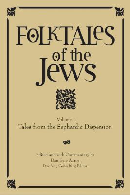 Folktales of the Jews, Volume 1: Tales from the Sephardic Dispersion - Dan Ben-amos