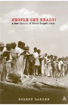 Poza produsului People Get Ready!: A New History of Black Gospel Music - Robert Darden