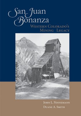 San Juan Bonanza: Western Colorado's Mining Legacy - John L. Ninnemann
