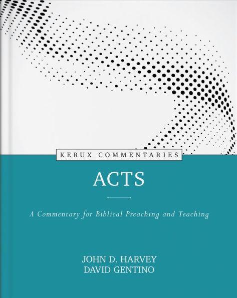 Acts: A Commentary for Biblical Preaching and Teaching - John Harvey