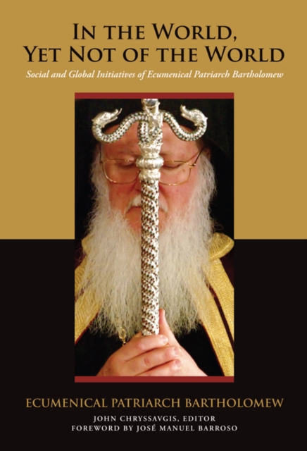 In the World, Yet Not of the World: Social and Global Initiatives of Ecumenical Patriarch Bartholomew - Ecumenical Patriarch Bartholomew